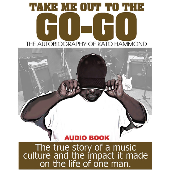 Take Me Out to the Go-Go: The Autobiography of Kato Hammond (Audio Book)